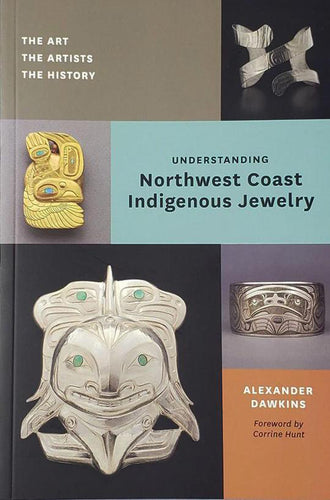 Book: Understanding Northwest Coast Indigenous Jewelry by Alex Dawkins